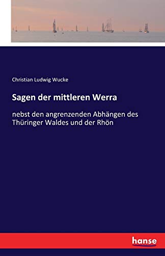 Sagen der mittleren Werra: nebst den angrenzenden Abhängen des Thüringer Waldes und der Rhön
