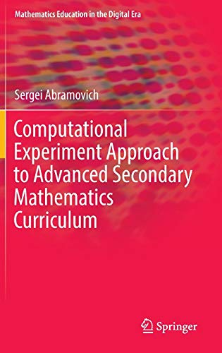 Computational Experiment Approach to Advanced Secondary Mathematics Curriculum (Mathematics Education in the Digital Era, 3, Band 3)