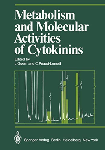 Metabolism and Molecular Activities of Cytokinins: Proceedings of the International Colloquium of the Centre National de la Recherche Scientifique ... September 1980 (Proceedings in Life Sciences)