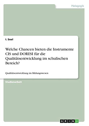 Welche Chancen bieten die Instrumente CIS und DORESI für die Qualitätsentwicklung im schulischen Bereich?: Qualitätsentwicklung im Bildungswesen
