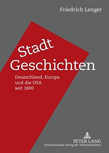 Stadt-Geschichten: Deutschland, Europa und die USA seit 1800
