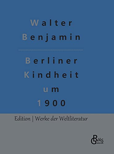 Berliner Kindheit um 1900 (Edition Werke der Weltliteratur - Hardcover)