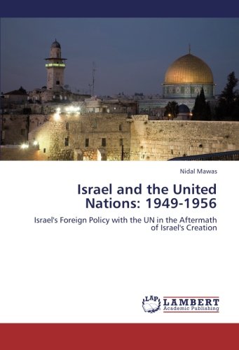 Israel and the United Nations: 1949-1956: Israel's Foreign Policy with the UN in the Aftermath of Israel's Creation