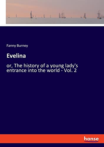 Evelina: or, The history of a young lady's entrance into the world - Vol. 2