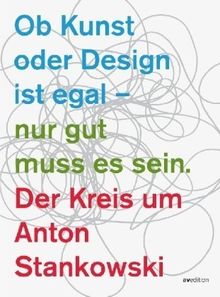 Der Kreis um Anton Stankowski: Ob Kunst oder Design ist egal - nur gut muss es sein