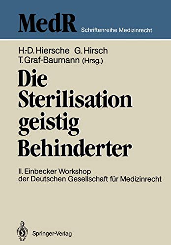 Die Sterilisation geistig Behinderter: 2. Einbecker Workshop der Deutschen Gesellschaft für Medizinrecht, 20-21.Juni 1987 (MedR Schriftenreihe Medizinrecht)