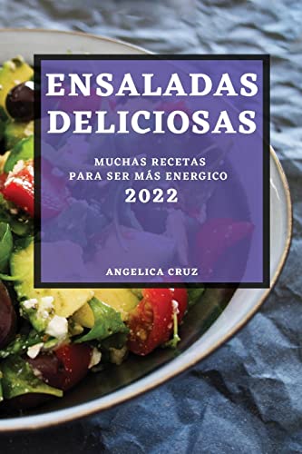 ENSALADAS DELICIOSAS 2022: MUCHAS RECETAS PARA SER MÁS ENERGICO