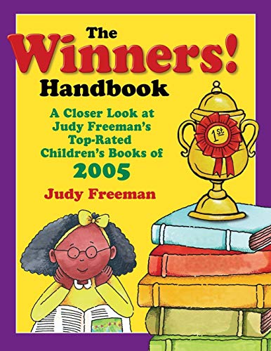 The WINNERS! Handbook: A Closer Look at Judy Freeman's Top-Rated Children's Books of 2005 (Winners Handbook: A Closer Look at Judy Freeman's 100+ Top)