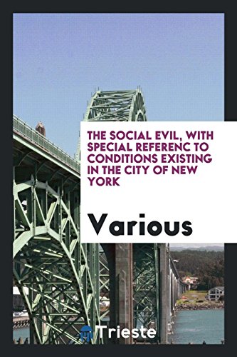 The social evil, with special referenc to conditions existing in the city of New York