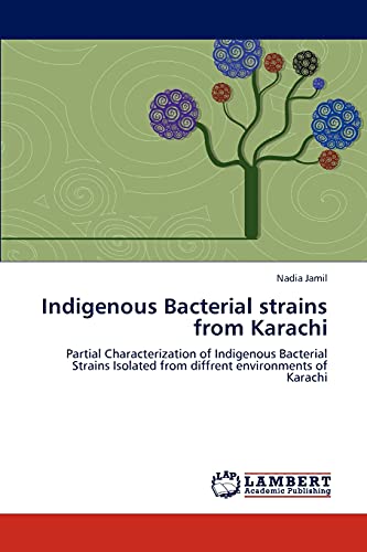 Indigenous Bacterial strains from Karachi: Partial Characterization of Indigenous Bacterial Strains Isolated from diffrent environments of Karachi