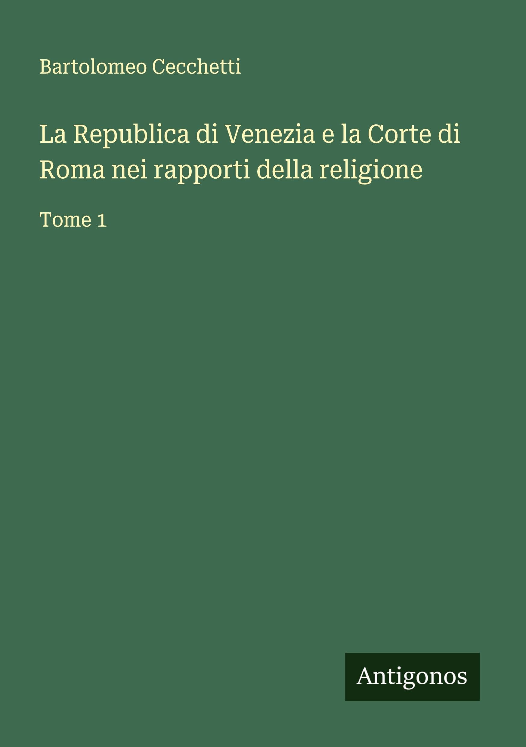 La Republica di Venezia e la Corte di Roma nei rapporti della religione: Tome 1