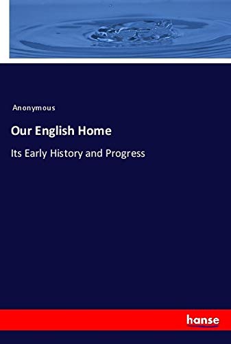 Our English Home: Its Early History and Progress