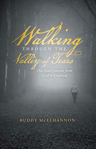 Walking through the Valley of Tears: One Man's Journey from Grief to Gratitude