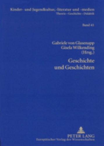Geschichte und Geschichten: Die Kinder- und Jugendliteratur und das kulturelle und politische Gedächtnis (Kinder- und Jugendkultur, -literatur und -medien. Theorie - Geschichte - Didaktik)