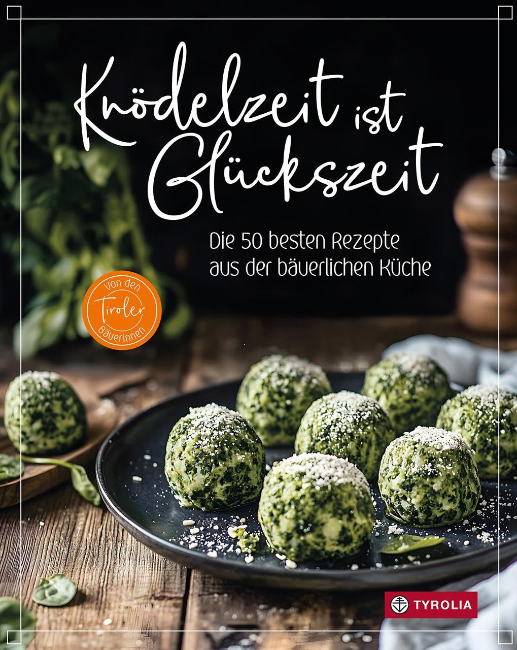 Knödelzeit ist Glückszeit: Die 50 besten Rezepte aus der bäuerlichen Küche. Knödel sind Kult! Authentische Rezepte, unverzichtbar für alle Fans der alpinen Küche