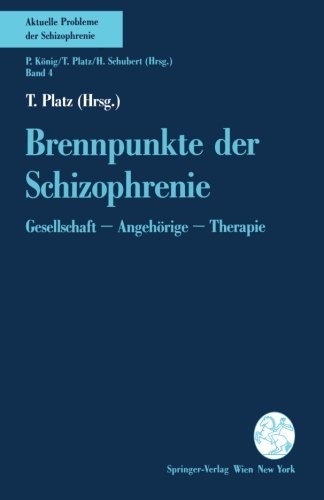 Brennpunkte der Schizophrenie: Gesellschaft - Angehörige - Therapie (Aktuelle Probleme der Schizophrenie)