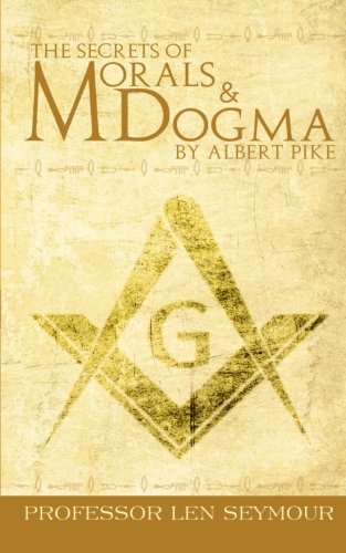 Len Seymour The Secrets Of Morals And Dogma By Albert Pike