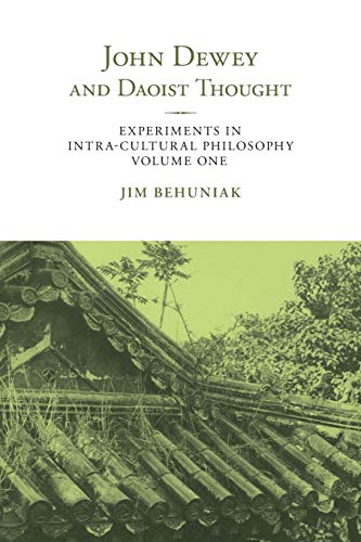 John Dewey and Daoist Thought: Experiments in Intra-cultural Philosophy (SUNY in Chinese Philosophy and Culture, 1, Band 1)