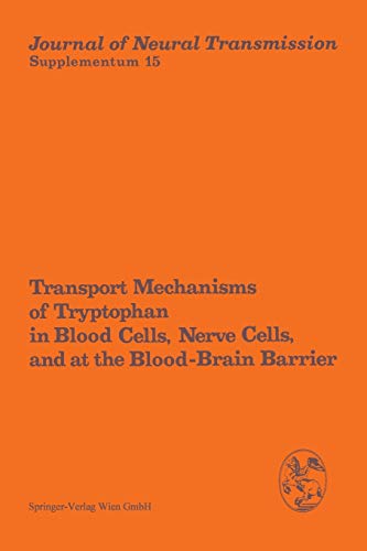 Transport Mechanisms of Tryptophan in Blood Cells, Nerve Cells, and at the Blood-Brain Barrier: Proceedings of the International Symposium, . . . ... Transmission. Supplementa, 15, Band 15)