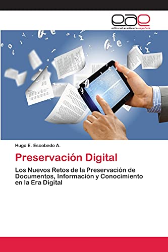 Preservación Digital: Los Nuevos Retos de la Preservación de Documentos, Información y Conocimiento en la Era Digital