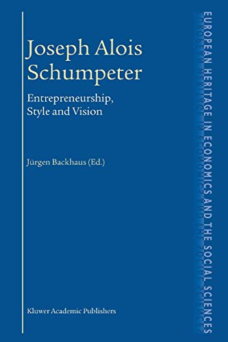Joseph Alois Schumpeter: Entrepreneurship, Style And Vision (The European Heritage in Economics and the Social Sciences, 1, Band 1)