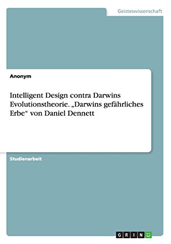 Intelligent Design contra Darwins Evolutionstheorie. Darwins gefährliches Erbe von Daniel Dennett