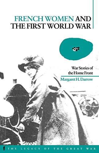 French Women and the First World War: War Stories of the Home Front (Legacy of the Great War Series)