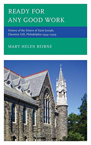 Ready for Any Good Work: History of the Sisters of Saint Joseph, Chestnut Hill, Philadelphia 1944-1999