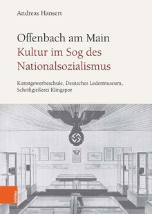 Offenbach am Main. Kultur im Sog des Nationalsozialismus: Kunstgewerbeschule, Deutsches Ledermuseum, Schriftgießerei Klingspor