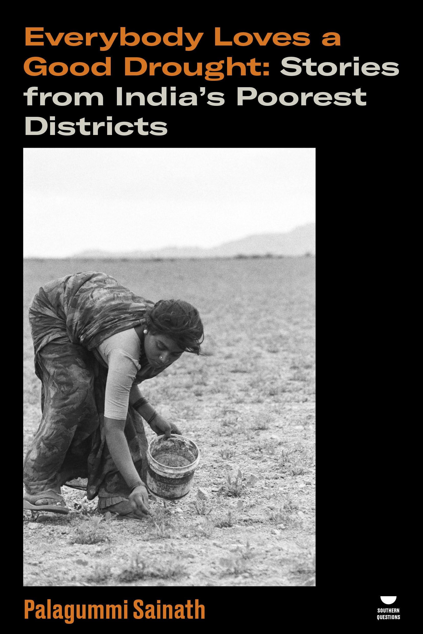 Everybody Loves a Good Drought: Stories from India's Poorest Districts (Verso's Southern Questions)