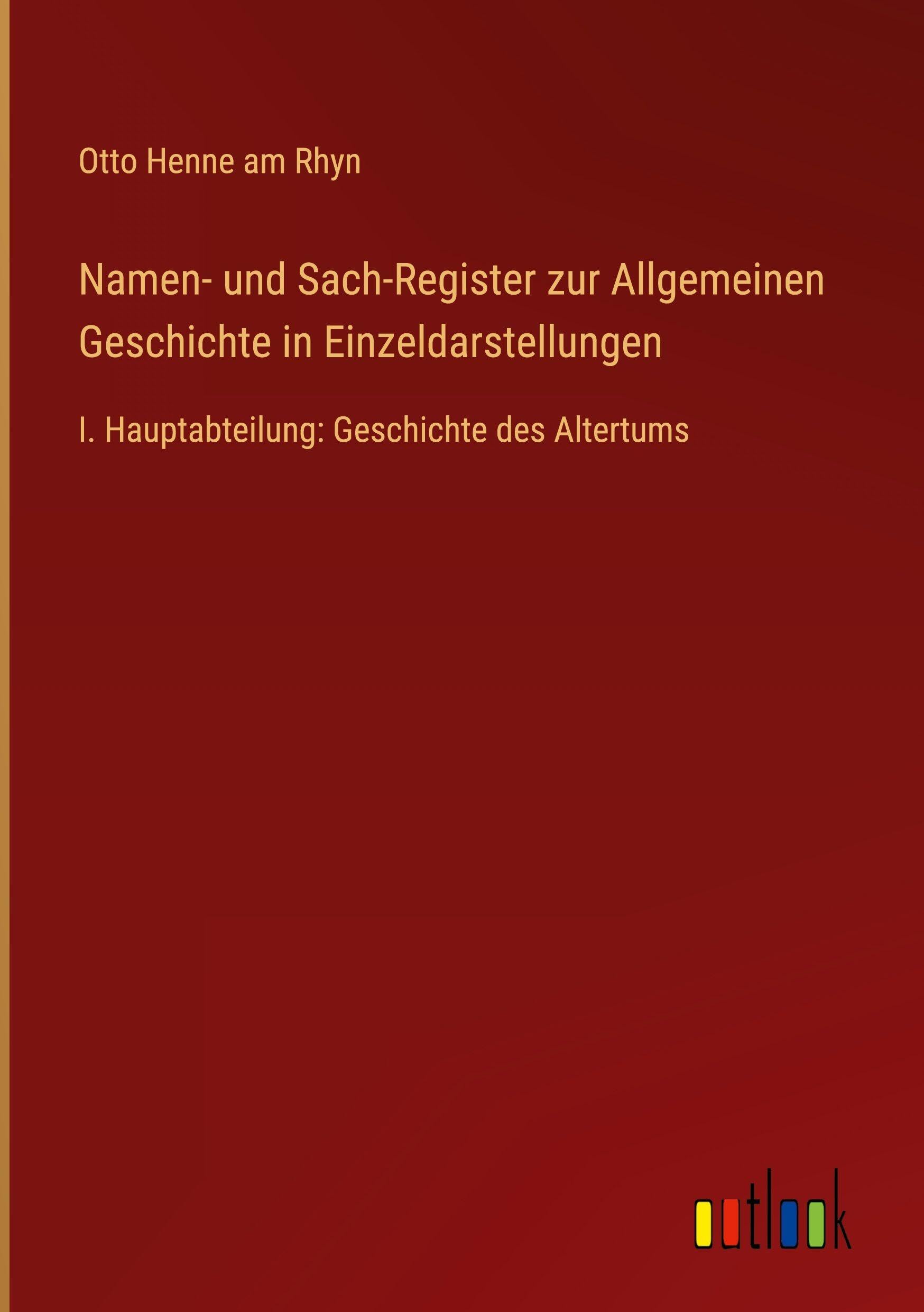 Namen- und Sach-Register zur Allgemeinen Geschichte in Einzeldarstellungen: I. Hauptabteilung: Geschichte des Altertums