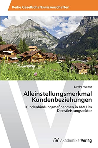Alleinstellungsmerkmal Kundenbeziehungen: Kundenbindungsmaßnahmen in KMU im Dienstleistungssektor