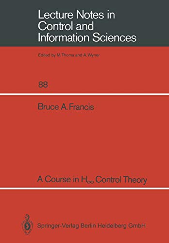 A Course in H Control Theory (Lecture Notes in Control and Information Sciences) (Lecture Notes in Control and Information Sciences, 88, Band 88)
