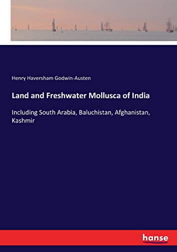 Land and Freshwater Mollusca of India: Including South Arabia, Baluchistan, Afghanistan, Kashmir