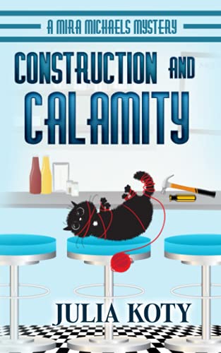 Construction and Calamity: A Mira Michaels Mystery (Mira Michaels Cozy Mysteries, Band 4)