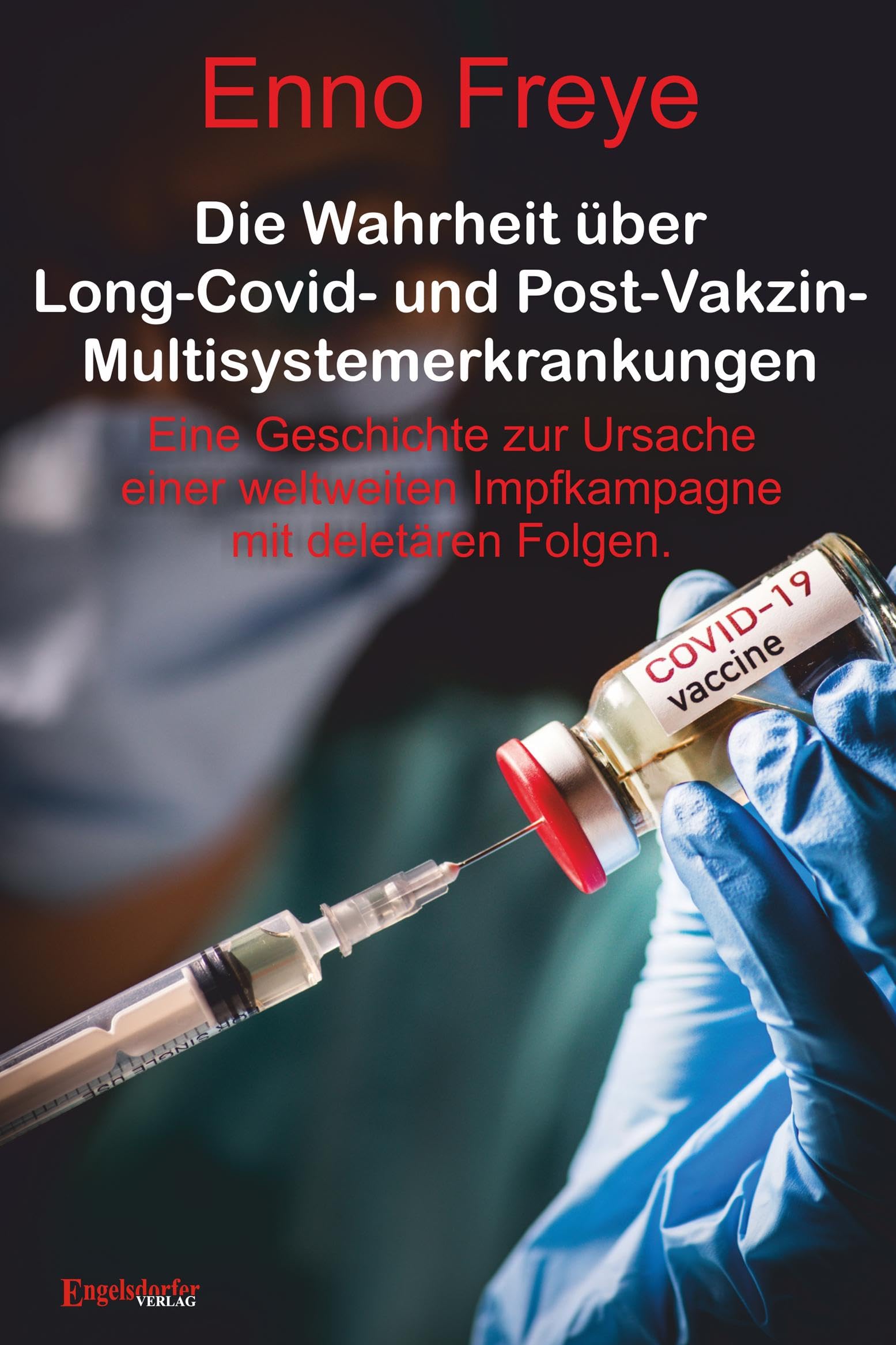 Die Wahrheit über Long-Covid- und Post-Vakzin-Multisystemerkrankungen: Eine Geschichte zur Ursache einer weltweiten Impfkampagne mit deletären Folgen.