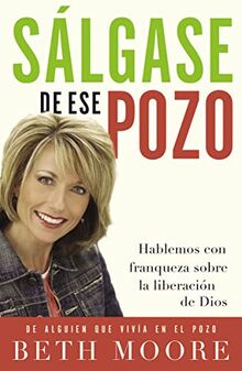 Sálgase de ese pozo: Hablemos con franqueza sobre la liberación de Dios