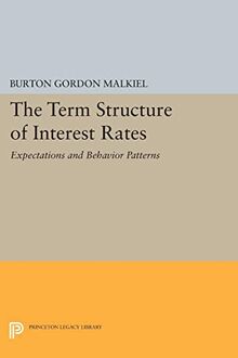 Term Structure of Interest Rates: Expectations and Behavior Patterns (Princeton Legacy Library)