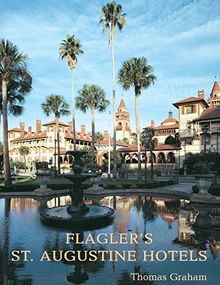 Flagler's St. Augustine Hotels: The Ponce de Leon, the Alcazar, and the Casa Monica