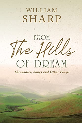 From the Hills of Dream: Threnodies, Songs and Other Poems