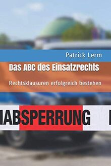 Das ABC des Einsatzrechts: Rechtsklausuren erfolgreich bestehen