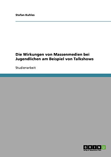 Die Wirkungen von Massenmedien bei Jugendlichen am Beispiel von Talkshows