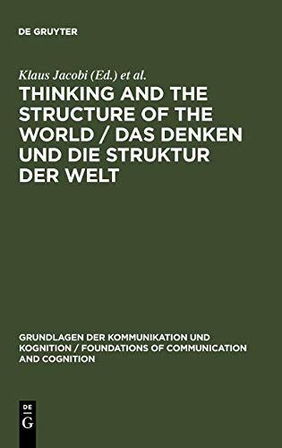Thinking and the Structure of the World / Das Denken und die Struktur der Welt: Hector-Neri Castañeda's epistemic Ontology presented and criticized / ... / Foundations of Communication and Cognition)