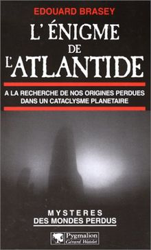 L'énigme de l'Atlantide : à la recherche de nos origines perdues dans un cataclysme planétaire