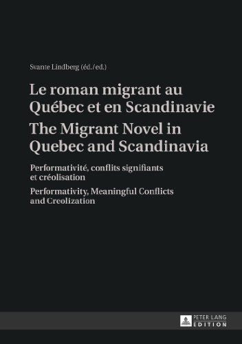 Le roman migrant au Québec et en Scandinavie : performativité, conflits signifiants et créolisation. The migrant novel in Quebec and Scandinavia : performativity, meaningful conflicts and creolization