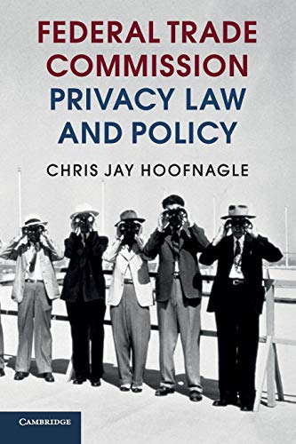 Hoofnagle, Chris Jay Federal Trade Commission Privacy Law And Policy