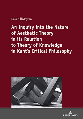 An Inquiry into the nature of aesthetic theory in its relation to theory of knowledge in Kant's critical philosophy: Dissertationsschrift