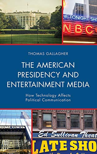 The American Presidency and Entertainment Media: How Technology Affects Political Communication (Lexington Studies in Political Communication)
