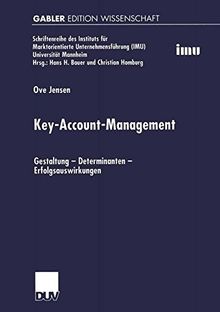 Key-Account-Management. Gestaltung - Determinanten - Erfolgsauswirkungen (Schriftenreihe des Instituts für Marktorientierte Unternehmensführung (IMU), Universität Mannheim)