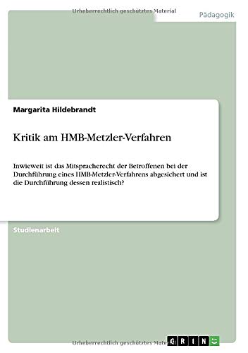 Kritik am HMB-Metzler-Verfahren: Inwieweit ist das Mitspracherecht der Betroffenen bei der Durchführung eines HMB-Metzler-Verfahrens abgesichert und ist die Durchführung dessen realistisch?